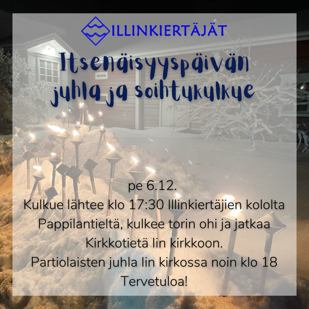 Tervetuloa Illinkiertäjien perinteiseen Itsenäisyyspäivän juhlaan ja soihtukulkueeseen perjantaina 6.12.  