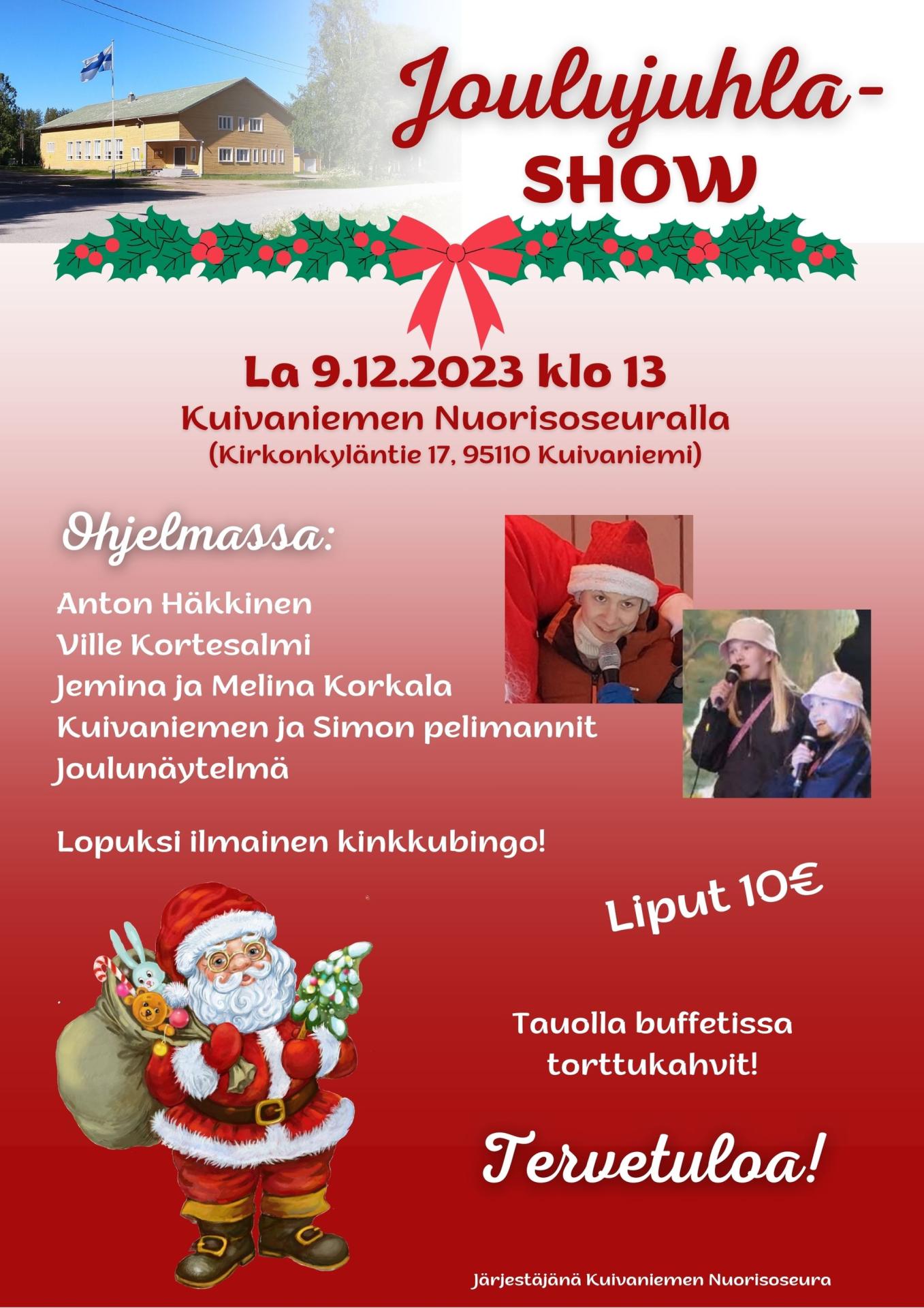 Kuivaniemen JoulujuhlaSHOW:ssa esiintymässä Anton Häkkinen, Jemina ja Melina Korkala, Ville Kortesalmi sekä Kuivaniemen ja Simon pelimannit. Lisäksi nähdään Joulunäytelmä ja pelataan kinkkubingoa. Liput 10€. Tervetuloa!